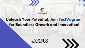 Unleash Your Potential Join TestVagrant for Boundless Growth and Innovation!